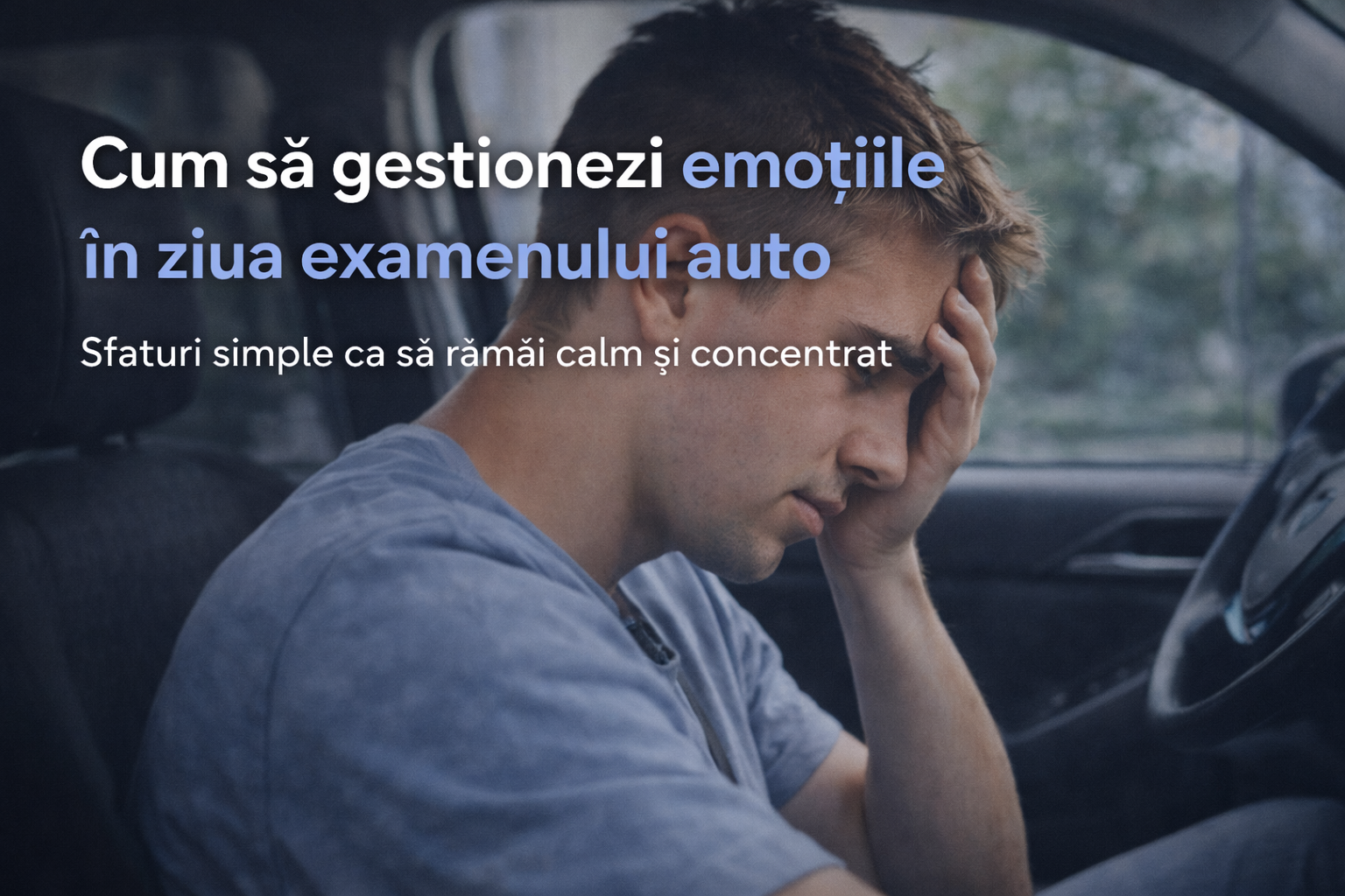 Cum să gestionezi emoțiile în ziua examenului auto